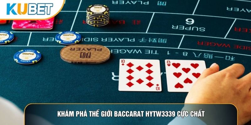 Khám phá thế giới Baccarat hytw3339 cực chất